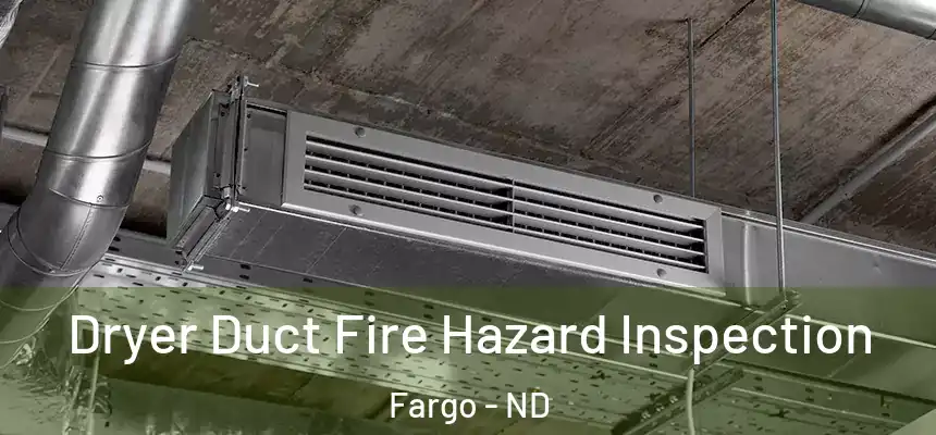  Dryer Duct Fire Hazard Inspection Fargo - ND