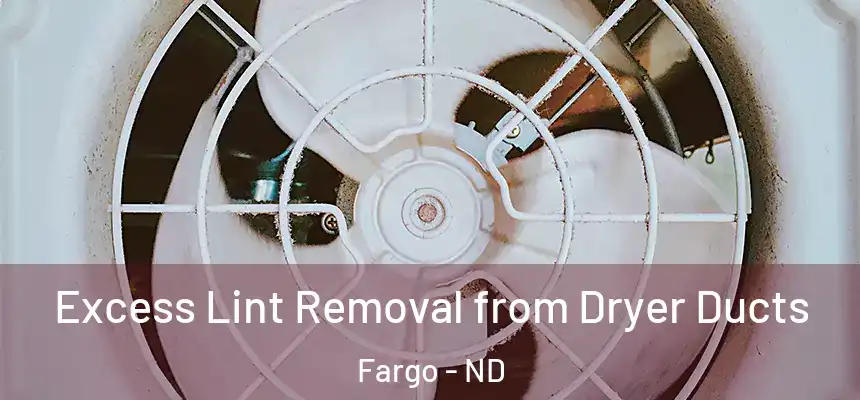  Excess Lint Removal from Dryer Ducts Fargo - ND