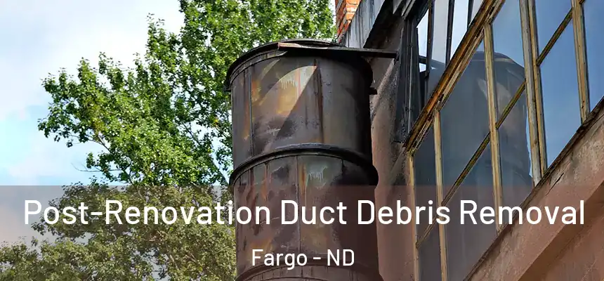  Post-Renovation Duct Debris Removal Fargo - ND