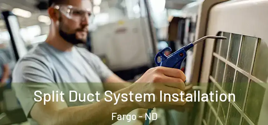  Split Duct System Installation Fargo - ND