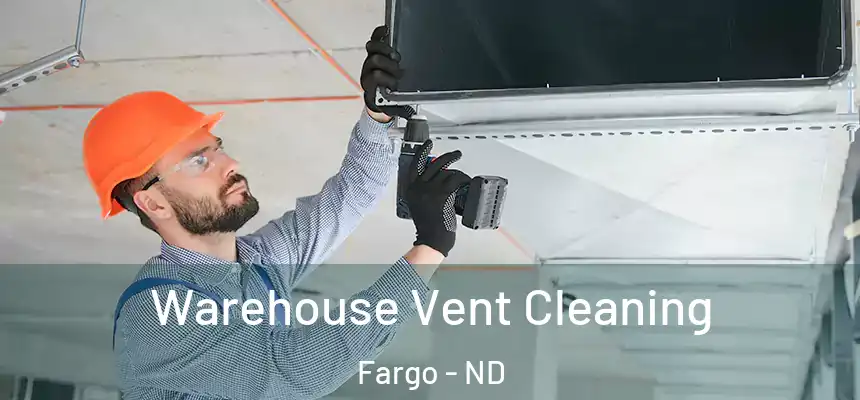  Warehouse Vent Cleaning Fargo - ND